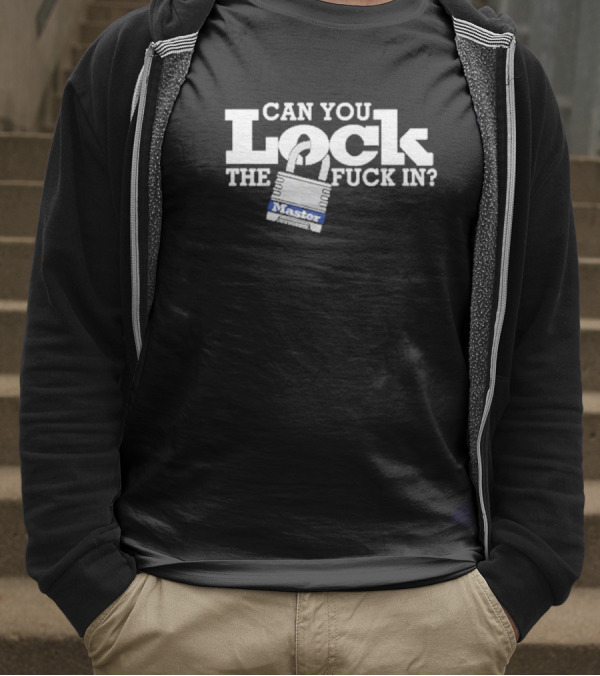 Can You Lock The Fuck In T-Shirt