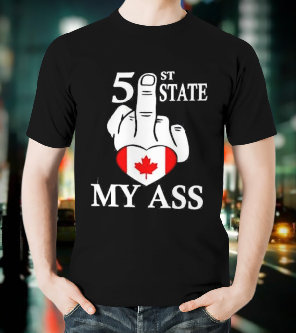 Canada 51 State My Ass T-Shirt