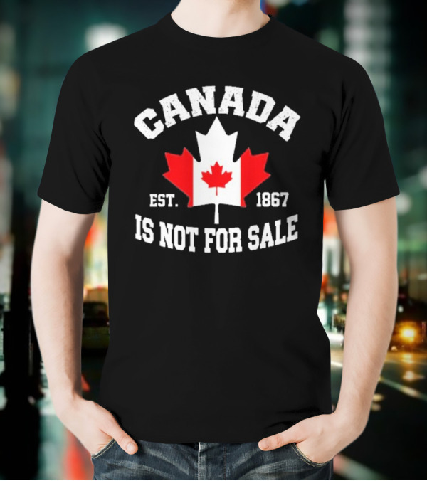 Canada Is Not For Sale Est. 1867 T-Shirt