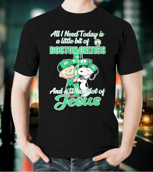 Charlie Brown And Snoopy All I Need Today Is A Little Bit Of Boston Celtics And A Whole Lot Of Jesus 2025 T-Shirt