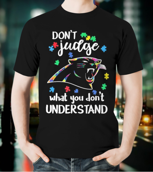 Carolina Panthers Autism Don’t Judge What You Don’t Understand T-Shirt