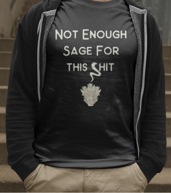 Cheeky Witch Not Enough Sage For This Shit T-Shirt