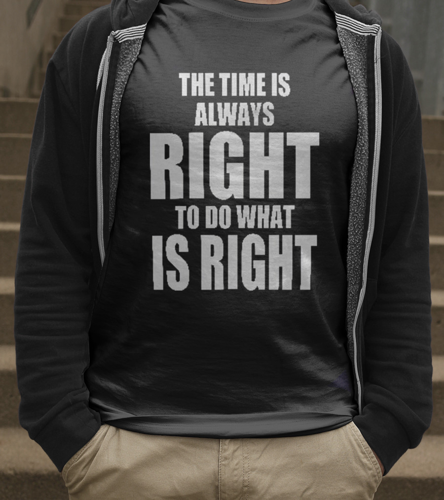 Chicago Bulls The Time Is Always Right To Do What Is Right T-Shirt