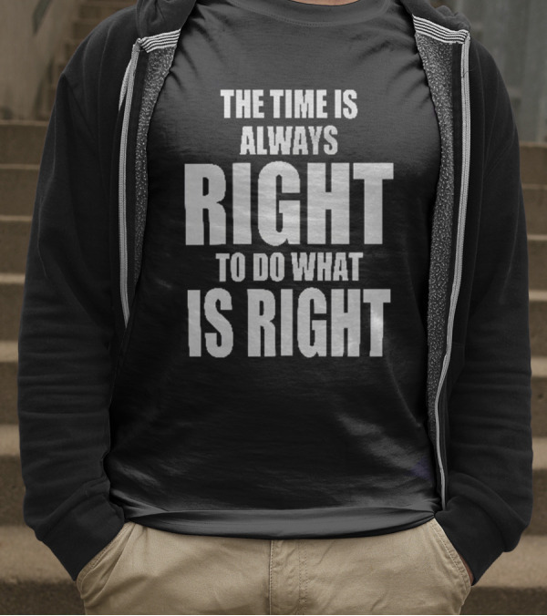 Chicago Bulls The Time Is Always Right To Do What Is Right T-Shirt
