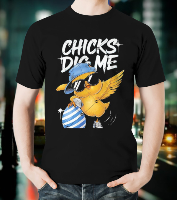 Chicks Dig Me Egg Cool Easter Day T-Shirt