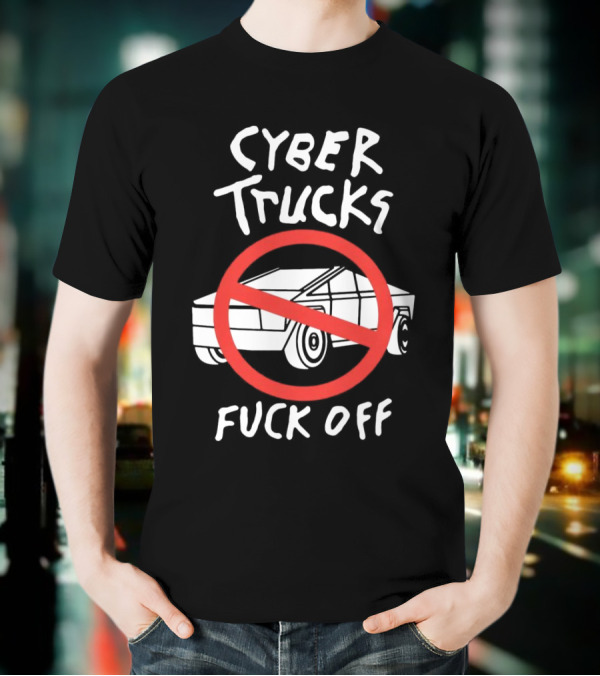 Cyber Trucks Fuck Off T-Shirt