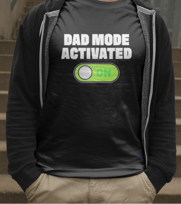 Dad Mode Activated On T-Shirt