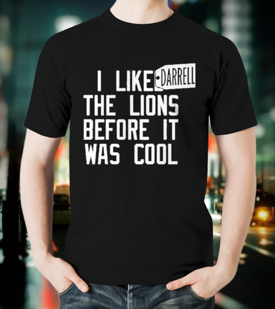 Darrell I Liked The Lions Before It Was Cool T-Shirt