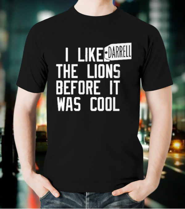 Darrell I Liked The Lions Before It Was Cool T-Shirt
