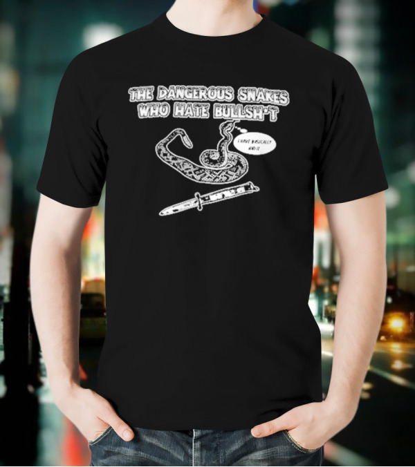 Dave Hill Dangerous Snakes Who Hate Bullshit T-Shirt