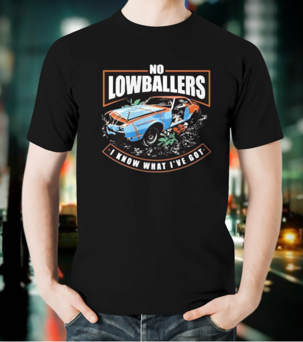 David Freiburger No Low Ballers I Know What I’ve Got T-Shirt