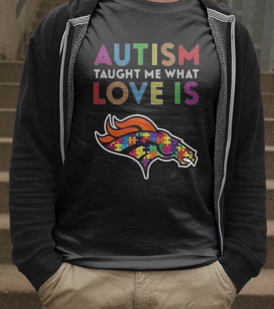 Denver Broncos Autism Taught Me What Love Is T-Shirt