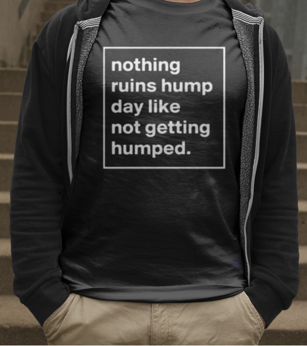 Dawnrn Nothing Ruins Hump Day Like Not Getting Humped T-Shirt