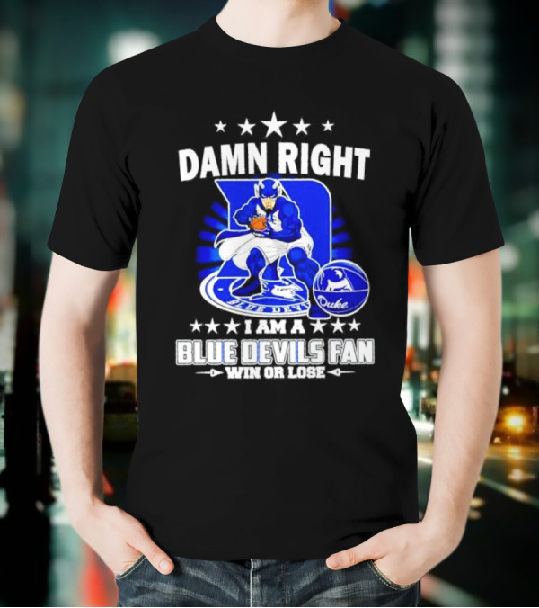 Damn Right I Am A Blue Devils Fan Win Or Lose T-Shirt