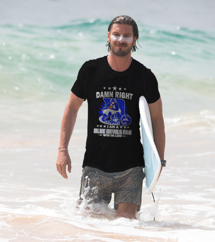 Damn Right I Am A Blue Devils Fan Win Or Lose T-Shirt
