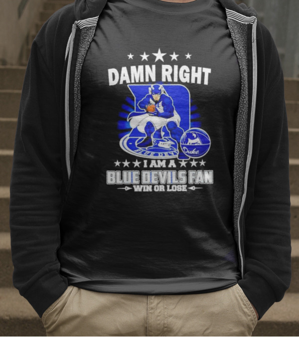 Damn Right I Am A Blue Devils Fan Win Or Lose T-Shirt