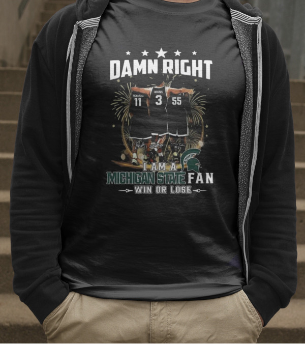 Damn Right I Am A Michigan State Spartans Fan Win Or Lose Signatures T-Shirt