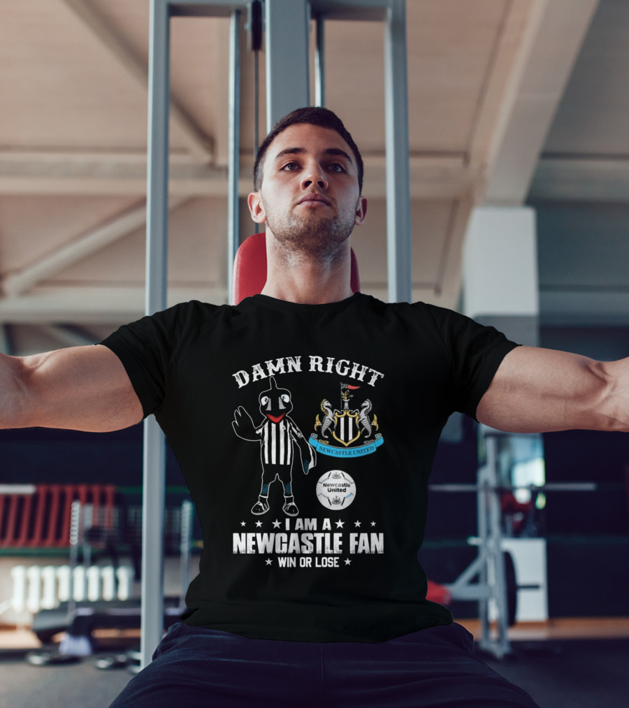 Damn Right I Am A Newcastle Fan Win Or Lost Mascot T-Shirt