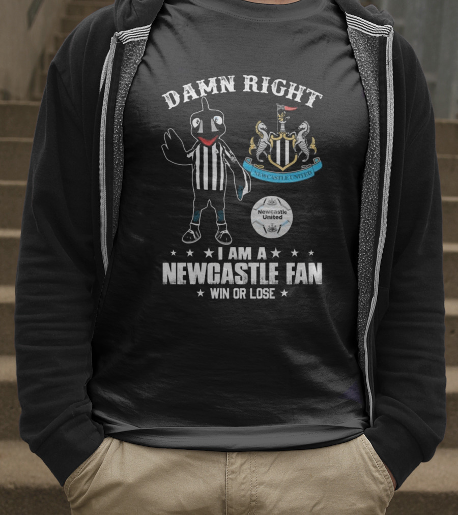 Damn Right I Am A Newcastle Fan Win Or Lost Mascot T-Shirt