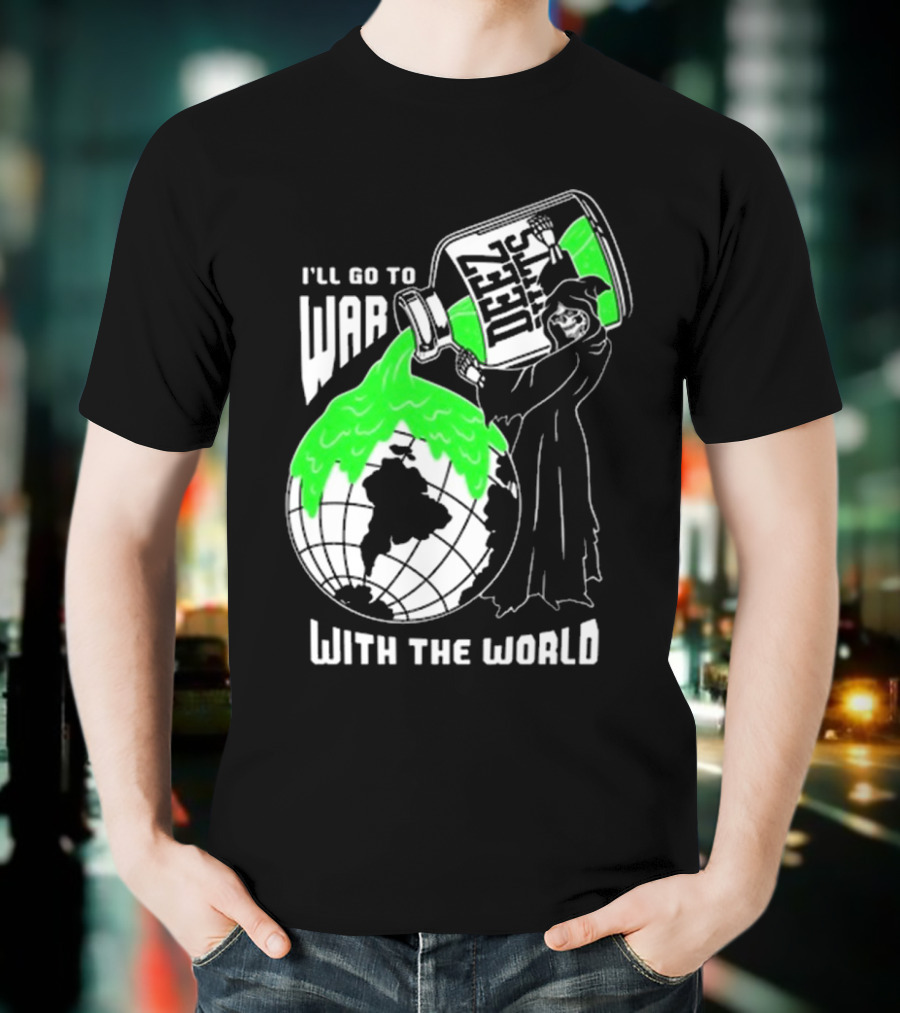 Deez Nuts I’ll Go To War With The World T-Shirt