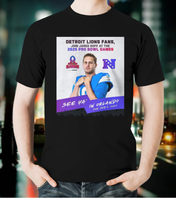 Detroit Lions Fans Join Jared Goff At The 2025 Pro Bowl Games NFC See Ya’ In Orlando On Feb 2 2025 T-Shirt