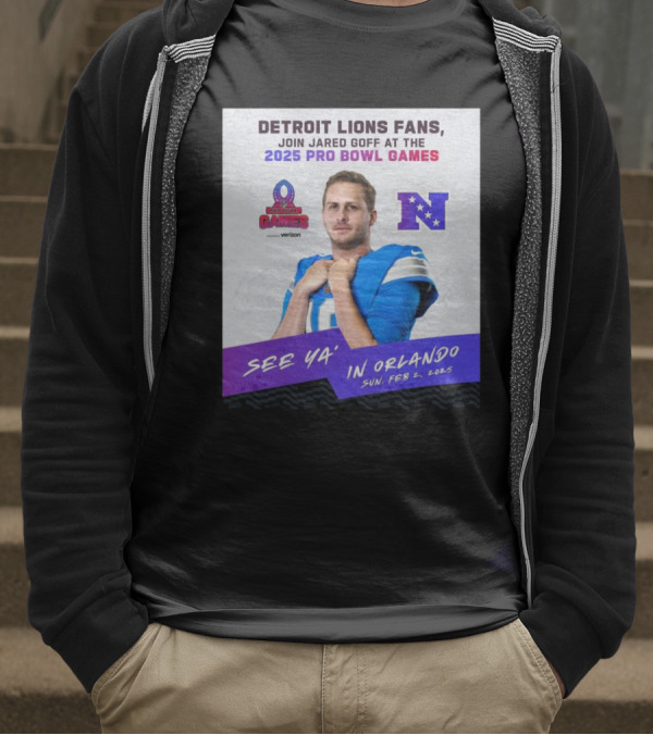 Detroit Lions Fans Join Jared Goff At The 2025 Pro Bowl Games NFC See Ya’ In Orlando On Feb 2 2025 T-Shirt