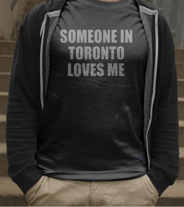 Drake Related Someone In Toronto Loves Me T-Shirt