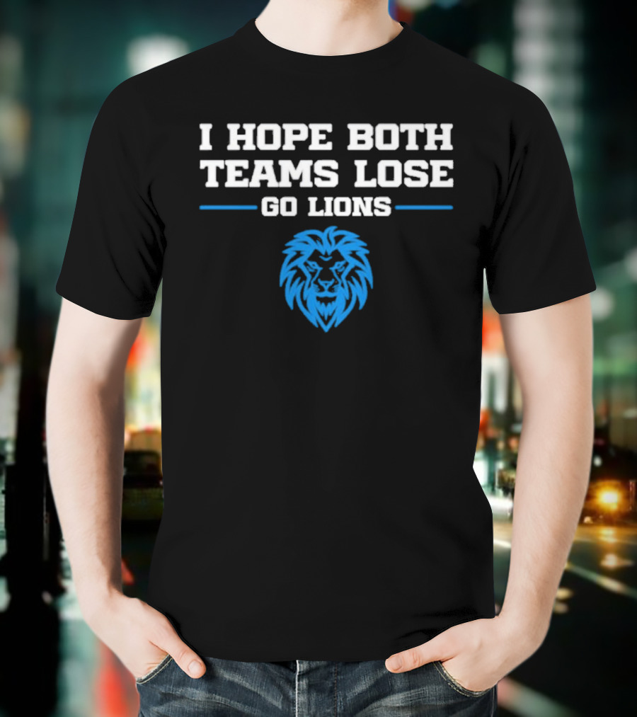 Detroit Lions I Hope Both Teams Lose Go Lions T-Shirt