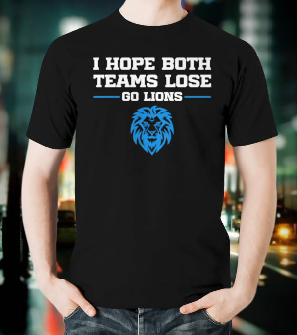 Detroit Lions I Hope Both Teams Lose Go Lions T-Shirt