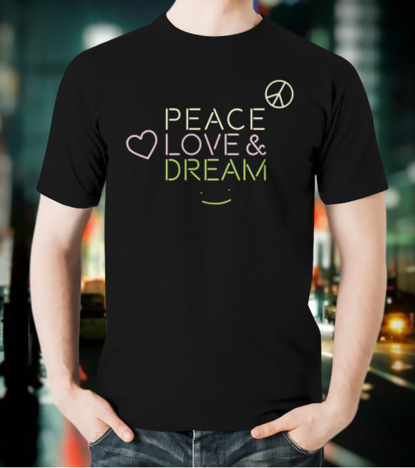 Dream Peace Love And Dream T-Shirt