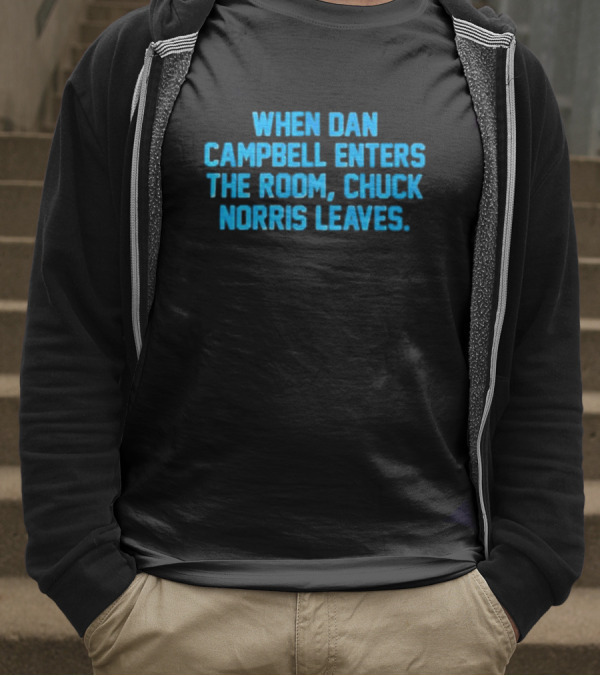 Detroit Lions NFL When Dan Campbell Enters The Room Chuck Norris Leaves T-Shirt