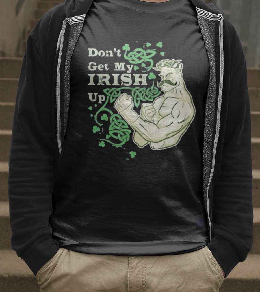 Don’t Get My Irish Up T-Shirt
