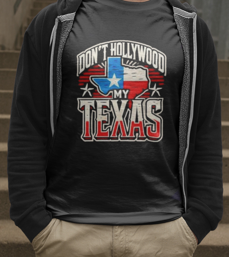 Don’t Hollywood My Texas T-Shirt