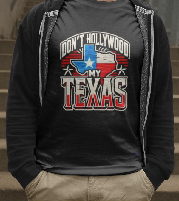 Don’t Hollywood My Texas T-Shirt