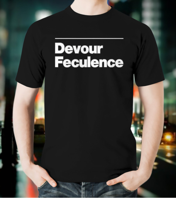 Devour Feculence T-Shirt