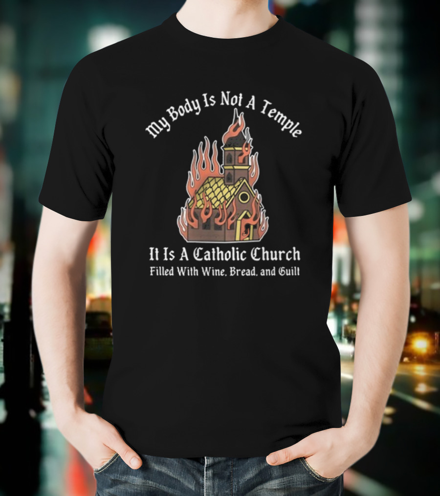 Doublecross My Body Is Not A Temple It Is A Catholic Church T-Shirt