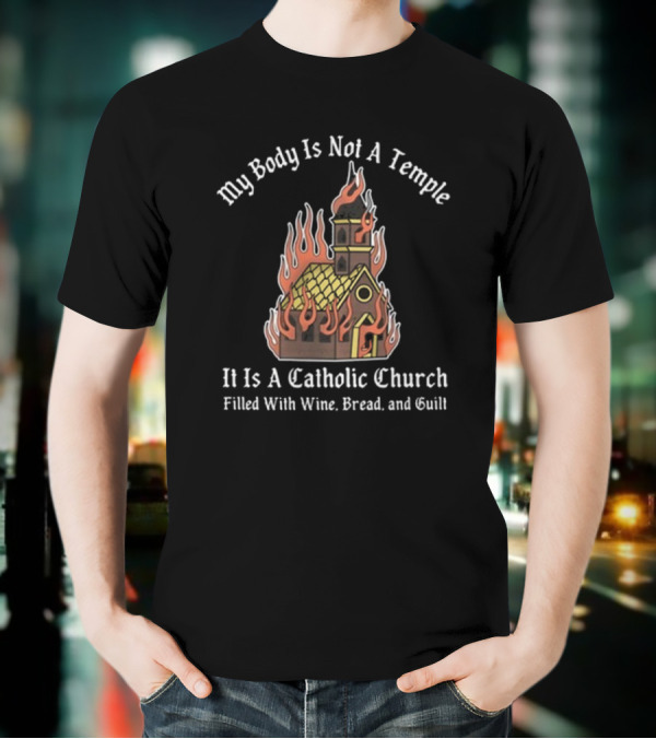 Doublecross My Body Is Not A Temple It Is A Catholic Church T-Shirt