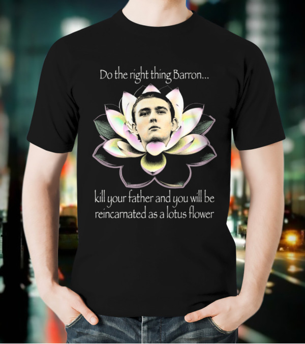 Do The Right Thing Barron Kill Your Father T-Shirt