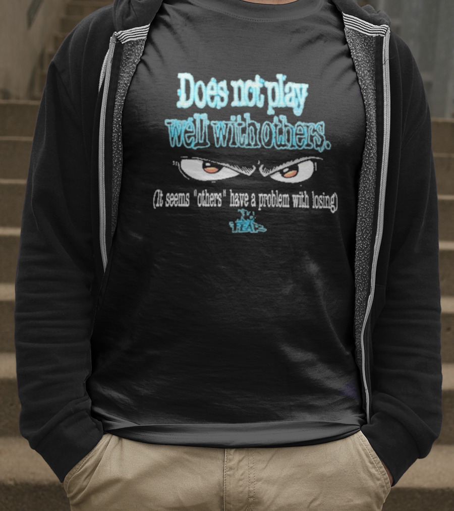 Does Not Play Well With T-Shirt