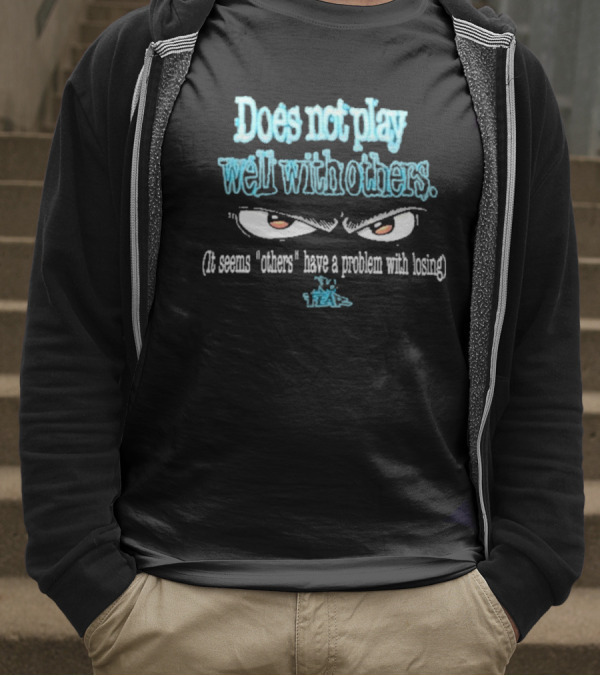 Does Not Play Well With T-Shirt