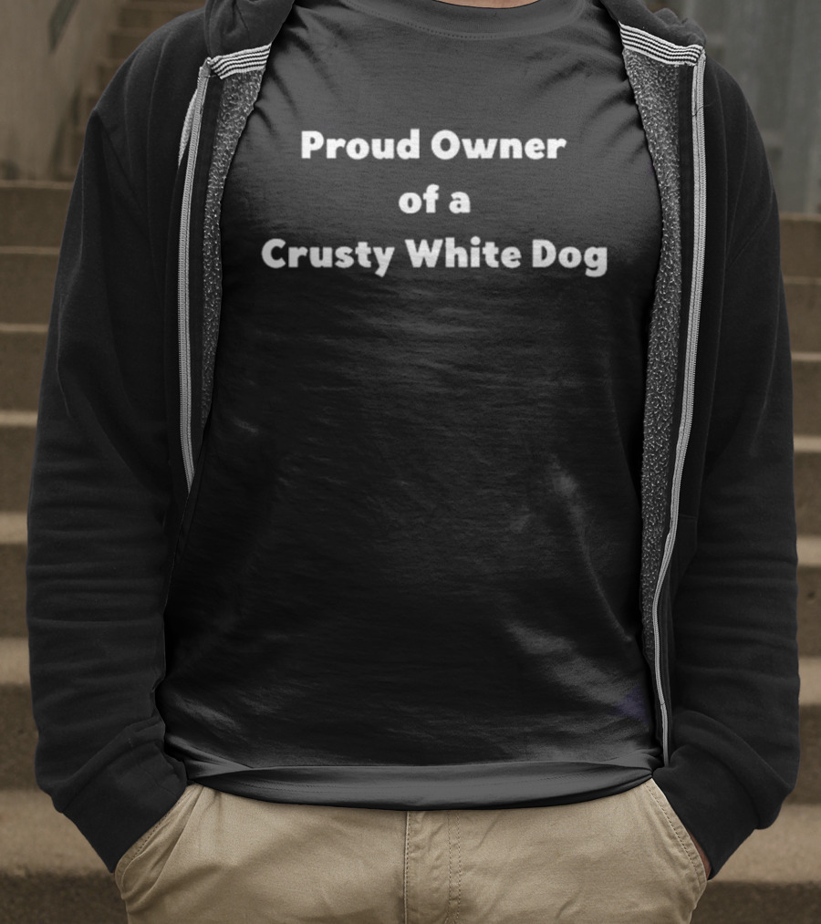 Emotional Club Proud Owner Of A Crusty White Dog T-Shirt