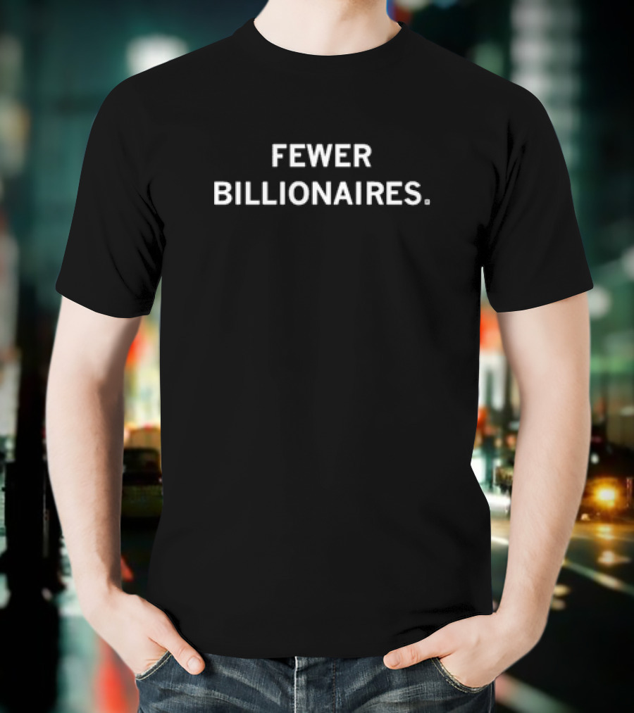 Fewer Billionaires T-Shirt