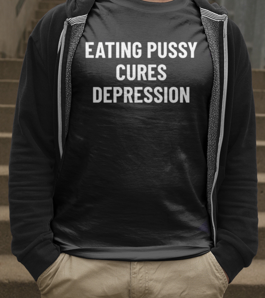 Eating Pussy Cures Depression T-Shirt