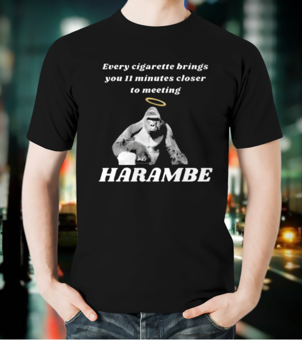 Every Cigarette Brings You 11 Minutes Closer To Meeting Harambe T-Shirt