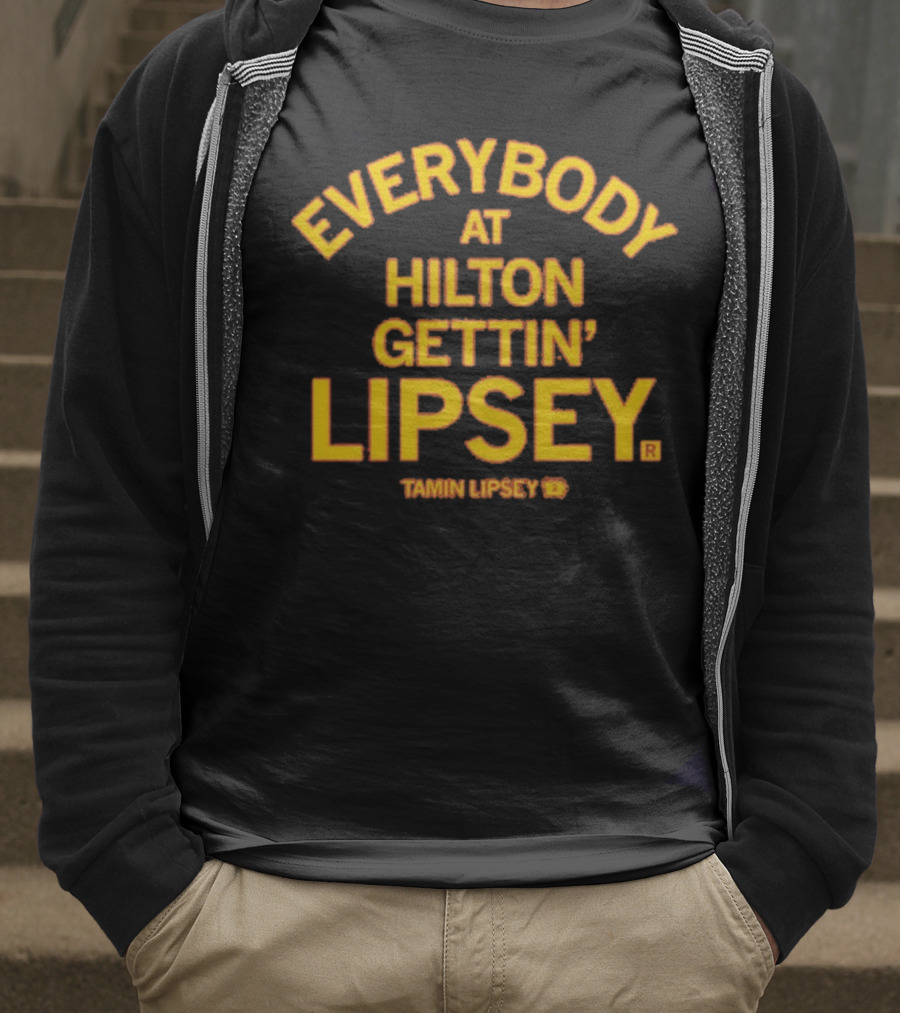 Everybody At Hilton Gettin Lipsey T-Shirt