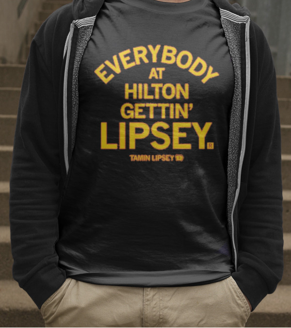Everybody At Hilton Gettin Lipsey T-Shirt