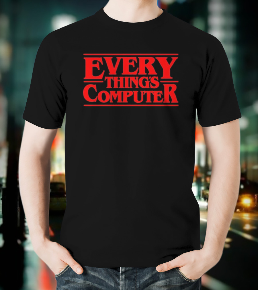 Everything’s Computer Stranger Things T-Shirt