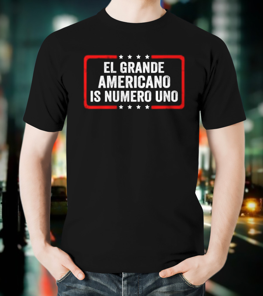El Grande Americano Is Numero Uno T-Shirt