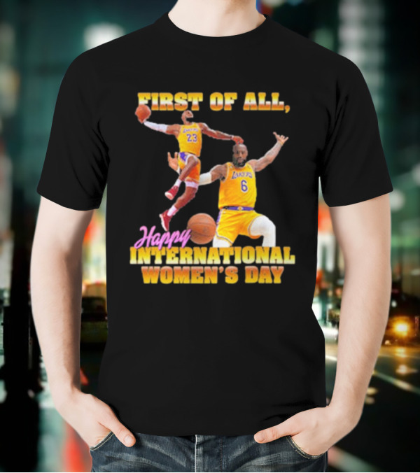 First Of All, Happy International Women’s Day (Comfort Colors) T-Shirt