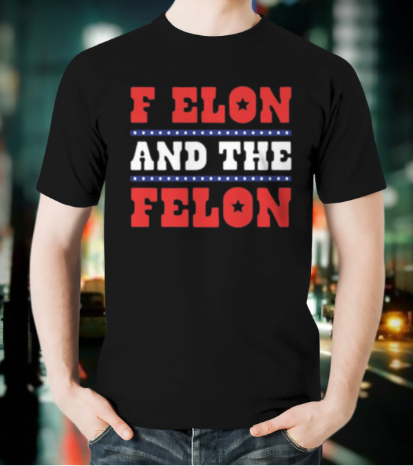 F Elon & The Felon T-Shirt